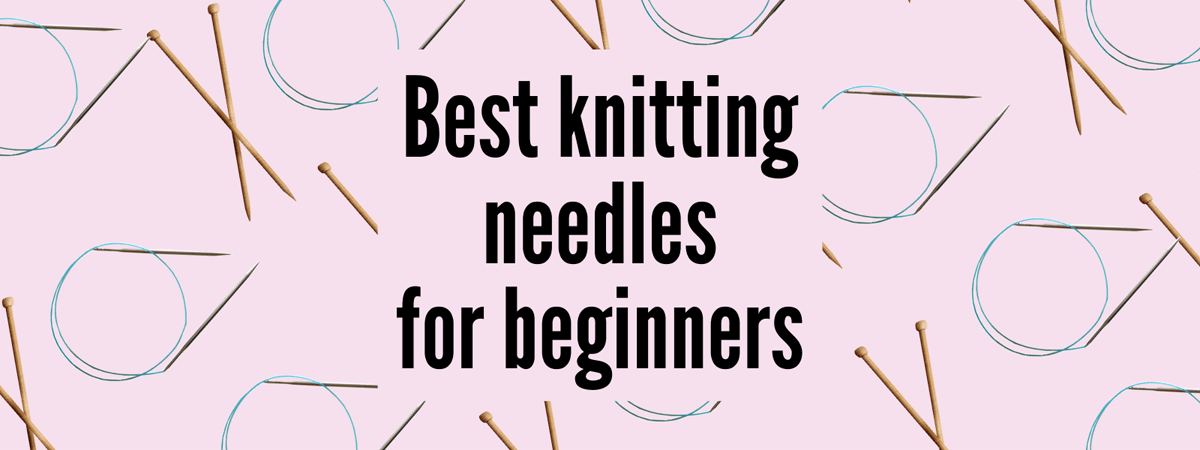 The Best Knitting Needles for Beginners